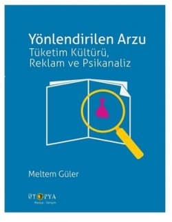 Yönlendirilen Arzu- Tüketim Kültürü, Reklam ve Psikanaliz