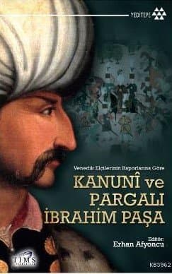 Venedik Elçilerinin Raporlarına Göre Kanuni ve Pargalı İbrahim Paşa