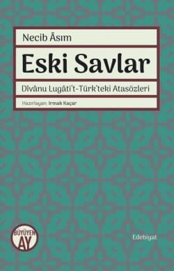 Eski Savlar: Divanu Lugati’t-Türk’teki Atasözleri
