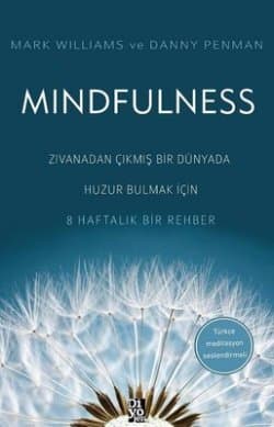 Mindfulness : Zıvanadan Çıkmış Bir Dünyada Huzur Bulmak İçin 8 Haftalık Bir Rehber