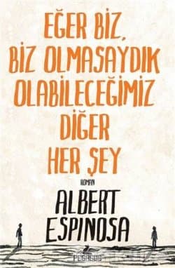 Eğer Biz, Biz Olmasaydık Olabileceğimiz Diğer Her Şey