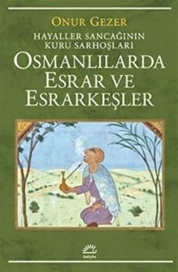 Osmanlılarda Esrar ve Esrarkeşler: Hayaller Sancağının Kuru Sarhoşları