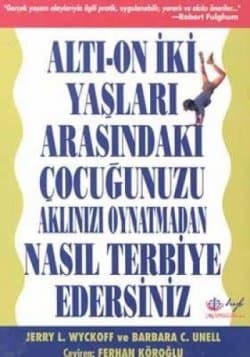 Altı-On İki Yaşları Arasındaki Çocuğunuzu Aklınızı Oynatmadan Nasıl Terbiye Edersiniz