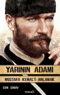 Yarının Adamı Mustafa Kemal’i Anlamak