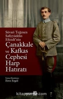 Süvari Teğmen Safiyyüddün Efendi’nin Çanakkale ve Kafkas Cephesi Harp Hatıratı