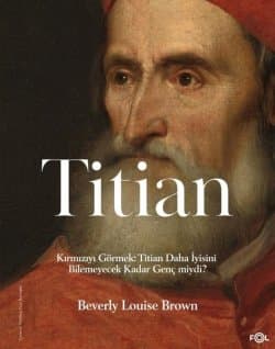 Titian - Kırmızıyı Görmek: Titian Daha İyisini Bilemeyecek Kadar Genç miydi?