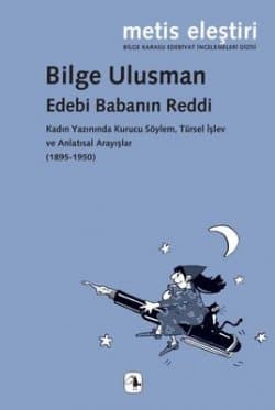 Edebi Babanın Reddi - Kadın Yazınında Kurucu Söylem Türsel İşlev ve Anlatısal Arayışlar (1895 - 1950)