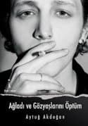 Ağladı ve Gözyaşlarını Öptüm