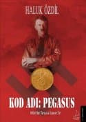 Kod Adı Pegasus (Hitler'den Türkiye'ye Uzanan Büyük Sır...)